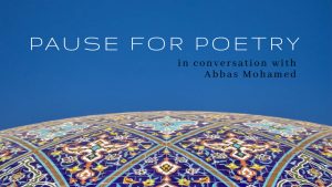 Pause for Poetry – In Conversation with Abbas Mohamed