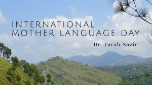 Read more about the article International Mother Language Day – Dr. Farah Nazir