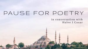Pause for Poetry – In Conversation with Halee I Cosar