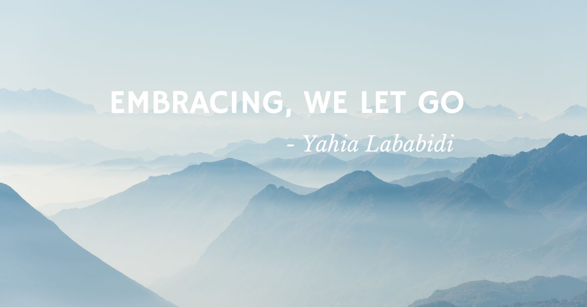 Embracing, We Let Go by Yahia Lababidi