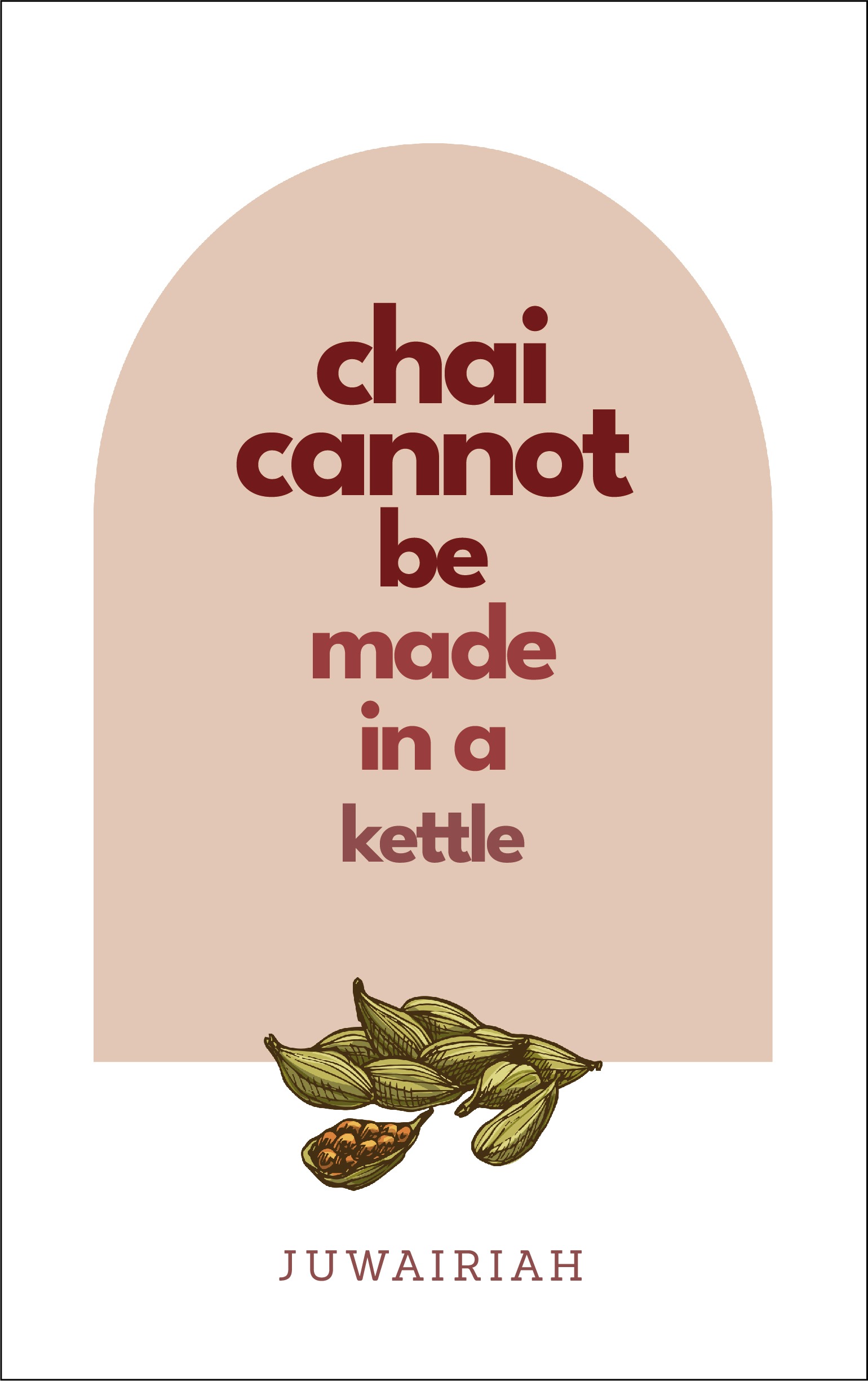 chai cannot be made in a kettle - a poetry book by Juwairiah