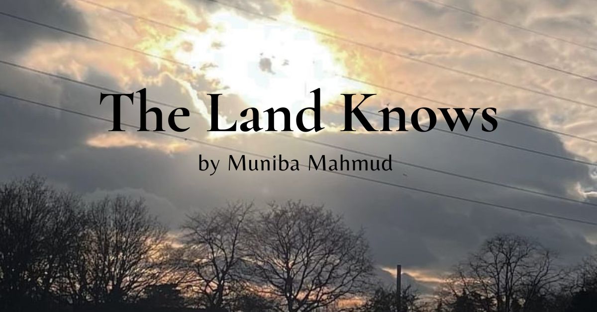 You are currently viewing The Land Knows by Muniba Mahmud
