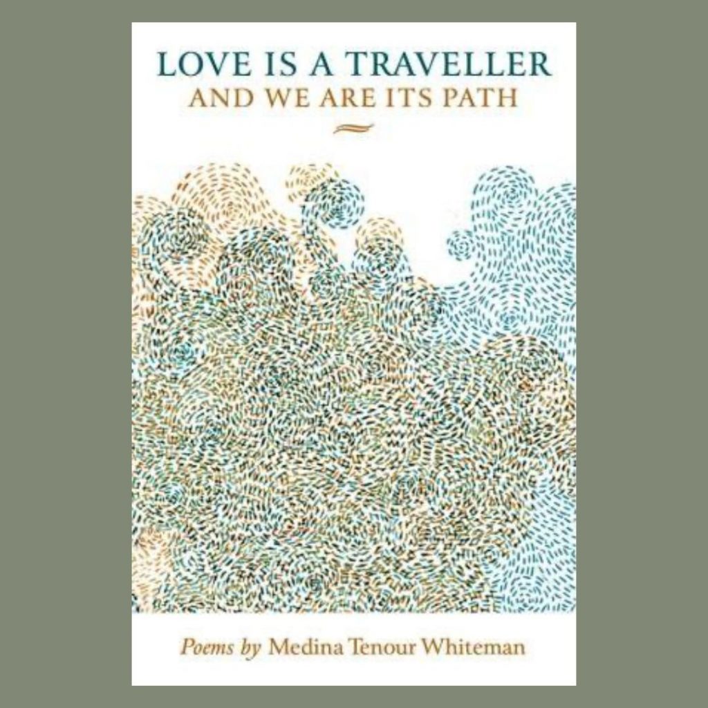 Love is a Traveller and We are its Path by Medina Tenour Whiteman