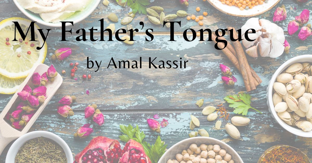 "My Father's Tongue" by Amal Kassir